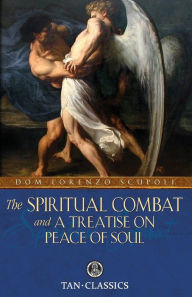The Spiritual Combat: and a Treatise on Peace of Soul Lorenzo Scupoli Author