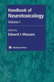 Handbook of Neurotoxicology: Volume I Edward J. Massaro Editor