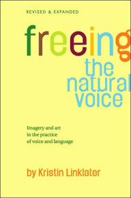 Freeing the Natural Voice: Imagery and Art in the Practice of Voice and Language Kristin Linklater Author