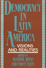 Democracy in Latin America: Visions and Realities Susanne Jonas Author