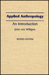 Applied Anthropology: An Introduction Revised Edition - John van Willigen
