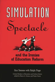 Simulation, Spectacle, and the Ironies of Education Reform Guy B. Senese Author