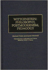 Wittgenstein: Philosophy, Postmodernism, Pedagogy James Marshall Author