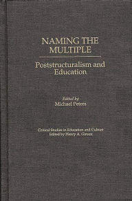 Naming the Multiple: Poststructuralism and Education Michael Peters Author