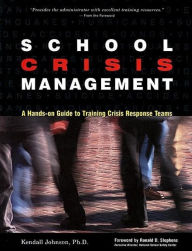 School Crisis Management: A Hands-On Guide to Training Crisis Response Teams - Kendall Johnson