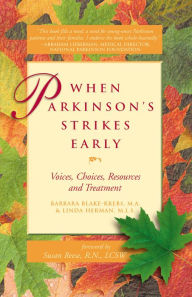 When Parkinson's Strikes Early: Voices, Choices, Resources and Treatment Barbara Blake-Krebs, M.A. M.A. Author