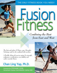 Fusion Fitness: Combining the Best from East and West Chan Ling Yap Ph.D. Author