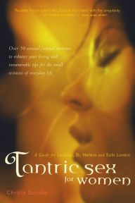 Tantric Sex for Women: A Guide for Lesbian, Bi, Hetero, and Solo Lovers Christa Schulte Author
