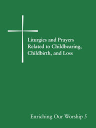 Liturgies and Prayers Related to Childbearing, Childbirth, and Loss Church Publishing Author