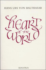 Heart of the World Hans Urs Von Balthasar Author