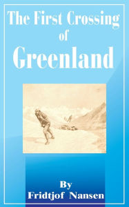 The First Crossing of Greenland Fridtjof Nansen Author