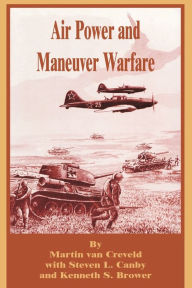 Air Power and Maneuver Warfare Martin Van Creveld Author