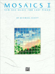 Mosaics, Vol 1: New Age Music for Easy Piano Michael Scott Composer