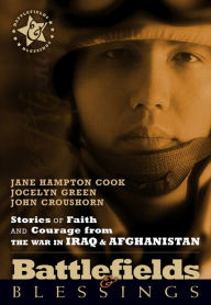 Stories of Faith and Courage from the War in Iraq and Afghanistan Jane Hampton Cook Author