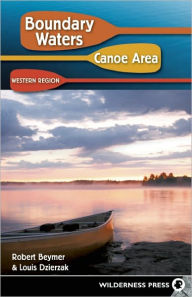 Boundary Waters Canoe Area: Western Region Robert Beymer Author