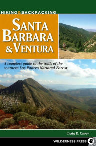 Hiking and Backpacking Santa Barbara and Ventura Craig R. Carey Author