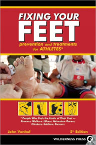 Fixing Your Feet: Prevention and Treatments for Athletes - John Vonhof