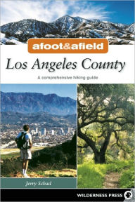 Afoot and Afield: Los Angeles County: A Comprehensive Hiking Guide - Jerry Schad