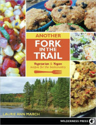 Another Fork in the Trail: Vegetarian and Vegan Recipes for the Backcountry - Laurie Ann March