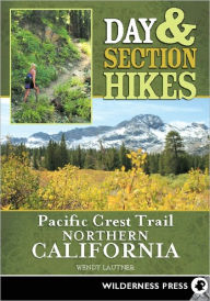 Day & Section Hikes Pacific Crest Trail: Northern California Wendy Lautner Author