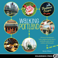 Walking Portland: 30 Tours of Stumptown's Funky Neighborhoods, Historic Landmarks, Park Trails, Farmers Markets, and B Ver Ryan Author