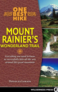 One Best Hike: Mount Rainier's Wonderland Trail Doug Lorain Author