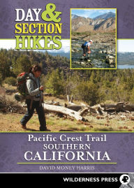 Day & Section Hikes Pacific Crest Trail: Southern California David Money Harris Author