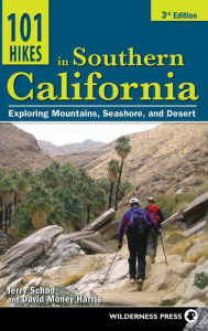 101 Hikes In Southern California: Exploring Mountains, Seashore, And Desert