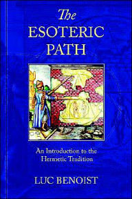 The Esoteric Path: An Introduction to the Hermetic Tradition Luc Benoist Author