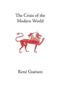 The Crisis of the Modern World Rene Guenon Author