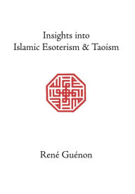 Insights into Islamic Esoterism and Taoism Rene Guenon Author