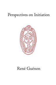 Perspectives on Initiation Rene Guenon Author