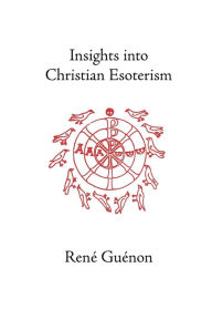 Insights Into Christian Esotericism Rene Guenon Author