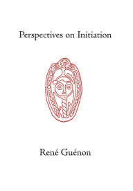 Perspectives on Initiation Rene Guenon Author