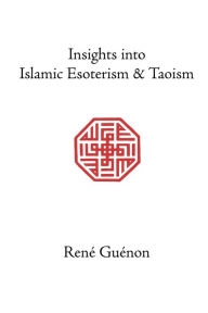 Insights Into Islamic Esoterism and Taoism Rene Guenon Author