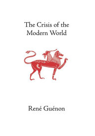 The Crisis of the Modern World Rene Guenon Author