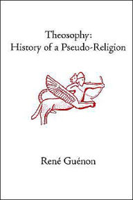 Theosophy: History of a Pseudo-Religion Rene Guenon Author