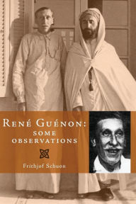 Rene Guenon: Some Observations Frithjof Schuon Author