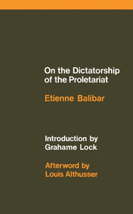 On the Dictatorship of the Proletariat Etienne Balibar Author