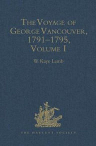 The Voyage of George Vancouver, 1791-1795: Volume I W. Kaye Lamb Editor