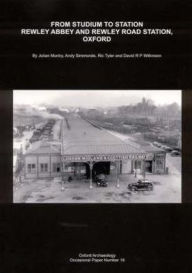 From Studium to Station: Rewley Abbey and Rewley Road Station, Oxford Ric Tyler Author