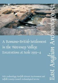 A Roman Settlement in the Waveney Valley: Excavations at Scole, 1993-4 Trevor Ashwin Editor