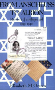 From Anschluss to Albion: Memoirs of a Refugee Girl 1938-40 Elizabeth Orsten Author