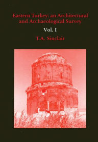 Eastern Turkey: An Architectural and Archaeological Survey, Volume I T A Sinclair Author