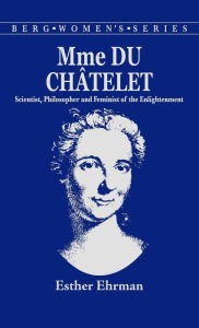 Madame du Chatelet: Scientist, Philosopher and Feminist of the Enlightenment E. Ehrman Author