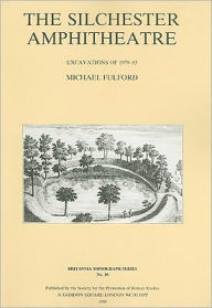 The Silchester Amphitheatre: Excavations of 1979-85 Michael Fulford Author