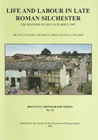 Life and Labour in Late Roman Silchester: Excavations in Insula IX since 1997 Michael Fulford Author