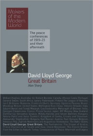 David Lloyd George: Great Britain: Makers of the Modern World Alan Sharp Author