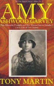 Amy Ashwood Garvey: Pan-Africanist, Feminist and Mrs. Marcus Garvey No. 1 or a Tale of Two Amies - Tony Martin