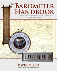 The Barometer Handbook: A Modern Look at Barometers and Applications of Barometric Pressure David Burch Author